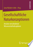 Gesellschaftliche Naturkonzeptionen : Ansätze verschiedener Wissenschaftsdisziplinen [E-Book] /