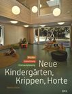 Neue Kindergärten, Krippen, Horte : Neubau, Umnutzung, Freiraumplanung /