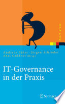 IT-Governance in der Praxis [E-Book] : Erfolgreiche Positionierung der IT im Unternehmen. Anleitung zur erfolgreichen Umsetzung regulatorischer und wettbewerbsbedingter Anforderungen /