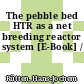 The pebble bed HTR as a net breeding reactor system [E-Book] /