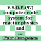 V.S.O.P.(97) computer code system for reactor physics and fuel cycle simulation : input manual and comments [E-Book] /