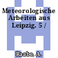 Meteorologische Arbeiten aus Leipzig. 5 /