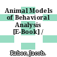 Animal Models of Behavioral Analysis [E-Book] /