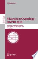 Advances in Cryptology – CRYPTO 2010 [E-Book] : 30th Annual Cryptology Conference, Santa Barbara, CA, USA, August 15-19, 2010. Proceedings /