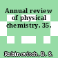 Annual review of physical chemistry. 35.
