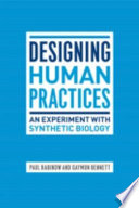 Designing human practices : an experiment with synthetic biology /