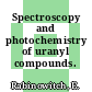 Spectroscopy and photochemistry of uranyl compounds.