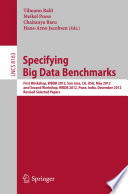 Specifying Big Data Benchmarks [E-Book] : First Workshop, WBDB 2012, San Jose, CA, USA, May 8-9, 2012, and Second Workshop, WBDB 2012, Pune, India, December 17-18, 2012, Revised Selected Papers /