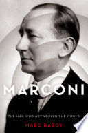 Marconi : the man who networked the world [E-Book] /