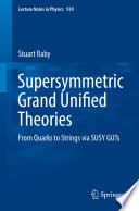 Supersymmetric Grand Unified Theories [E-Book] : From Quarks to Strings via SUSY GUTs /