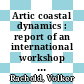 Artic coastal dynamics : report of an international workshop Potsdam (Germany) 26-30 November 2001 /