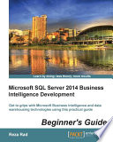 Microsoft SQL Server 2014 business intelligence development beginner's guide : get to grips with Microsoft Business Intelligence and data warehousing technologies using this practical guide [E-Book] /