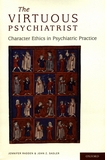 The virtuous psychiatrist : character ethics in psychiatric practice /