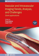 Vascular and intravascular imaging trends, analysis, and challenges . 1 . Stent applications [E-Book] /