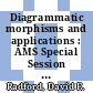 Diagrammatic morphisms and applications : AMS Special Session on Diagrammatic Morphisms in Algebra, Category Theory, and Topology, October 21-22, 2000, San Francisco State University, San Francisco, California [E-Book] /