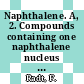 Naphthalene. A, 2. Compounds containing one naphthalene nucleus Nitrogen compounds.