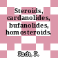 Steroids, cardanolides, bufanolides, homosteroids.
