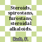 Steroids, spirostans, furostans, steroidal alkaloids.