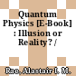 Quantum Physics [E-Book] : Illusion or Reality? /