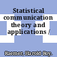 Statistical communication theory and applications /