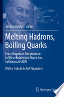 Melting Hadrons, Boiling Quarks - From Hagedorn Temperature to Ultra-Relativistic Heavy-Ion Collisions at CERN [E-Book] : With a Tribute to Rolf Hagedorn /