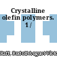 Crystalline olefin polymers. 1 /