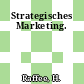 Strategisches Marketing.