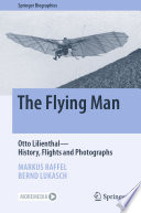 The Flying Man [E-Book] : Otto Lilienthal-History, Flights and Photographs /