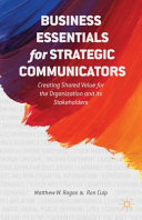 Business essentials for strategic communicators : creating shared value for the organization and its stakeholders [E-Book] /