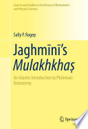 Jaghmini's Mulakhkha? : an Islamic introduction to Ptolemaic astronomy [E-Book] /