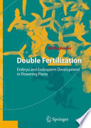 Double Fertilization [E-Book] : Embryo and Endosperm Development in Flowering Plants /