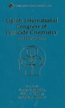 International Congress of Pesticide chemistry. 8 : options 2000 : proceedings of a conference organized by the American Chemical Society ... Washington, DC July 4-9, 1994 /