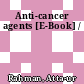 Anti-cancer agents [E-Book] /