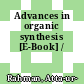 Advances in organic synthesis [E-Book] /