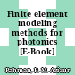 Finite element modeling methods for photonics [E-Book] /