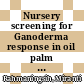 Nursery screening for Ganoderma response in oil palm seedlings : a manual [E-Book] /