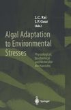Algal adaption to environmental stresses : physiological, biochemical and molecular mechanisms /