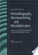 Handbook of microlithography, micromachining, and microfabrication. 2. Micromachining and microfabrication /