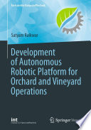 Development of Autonomous Robotic Platform for Orchard and Vineyard Operations [E-Book] /