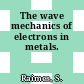 The wave mechanics of electrons in metals.
