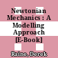 Newtonian Mechanics : A Modelling Approach [E-Book]