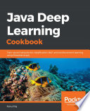 Java deep learning cookbook : train neural networks for classification, NLP, and reinforcement learning using Deeplearning4j [E-Book] /