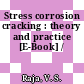 Stress corrosion cracking : theory and practice [E-Book] /