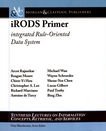 iRODS primer : integrated rule-oriented data system /