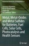 Metal-, metal-oxides and metal sulfides for batteries, fuel cells, solar cells, photocatalysis and health sensors /