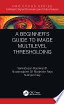 A beginner's guide to multi-level image thresholding [E-Book] /