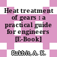 Heat treatment of gears : a practical guide for engineers [E-Book] /