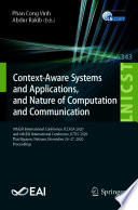 Context-Aware Systems and Applications, and Nature of Computation and Communication [E-Book] : 9th EAI International Conference, ICCASA 2020, and 6th EAI International Conference, ICTCC 2020, Thai Nguyen, Vietnam, November 26-27, 2020, Proceedings /