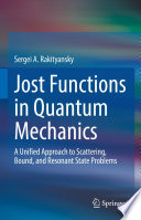 Jost Functions in Quantum Mechanics [E-Book] : A Unified Approach to Scattering, Bound, and Resonant State Problems /