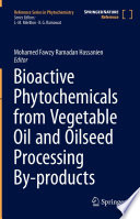 Bioactive Phytochemicals from Vegetable Oil and Oilseed Processing By-products [E-Book] /